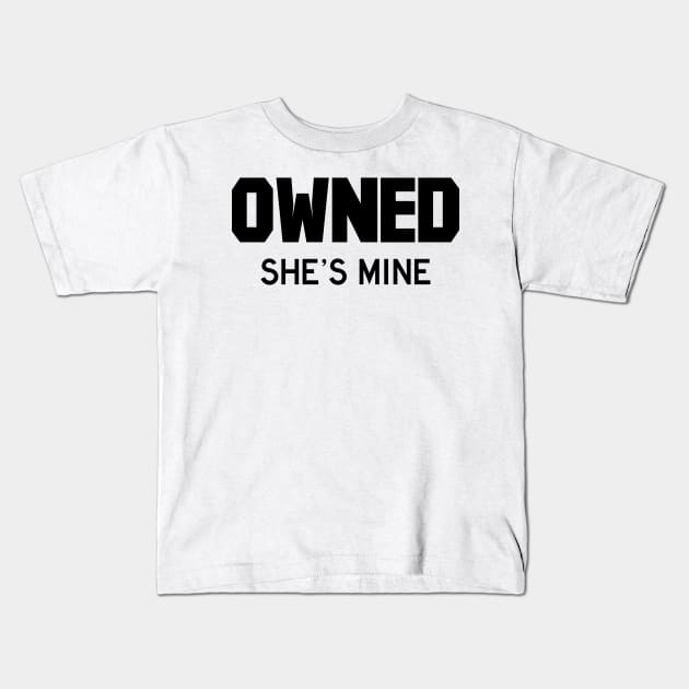 Owned She's Mine black Kids T-Shirt by FOGSJ